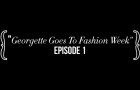 Georgette Goes to Fashion Week (Episode 1)